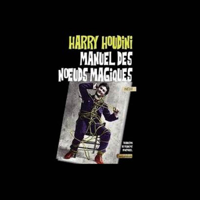 Harry Houdini Manuel des Noeuds Magiques - Livre Magie